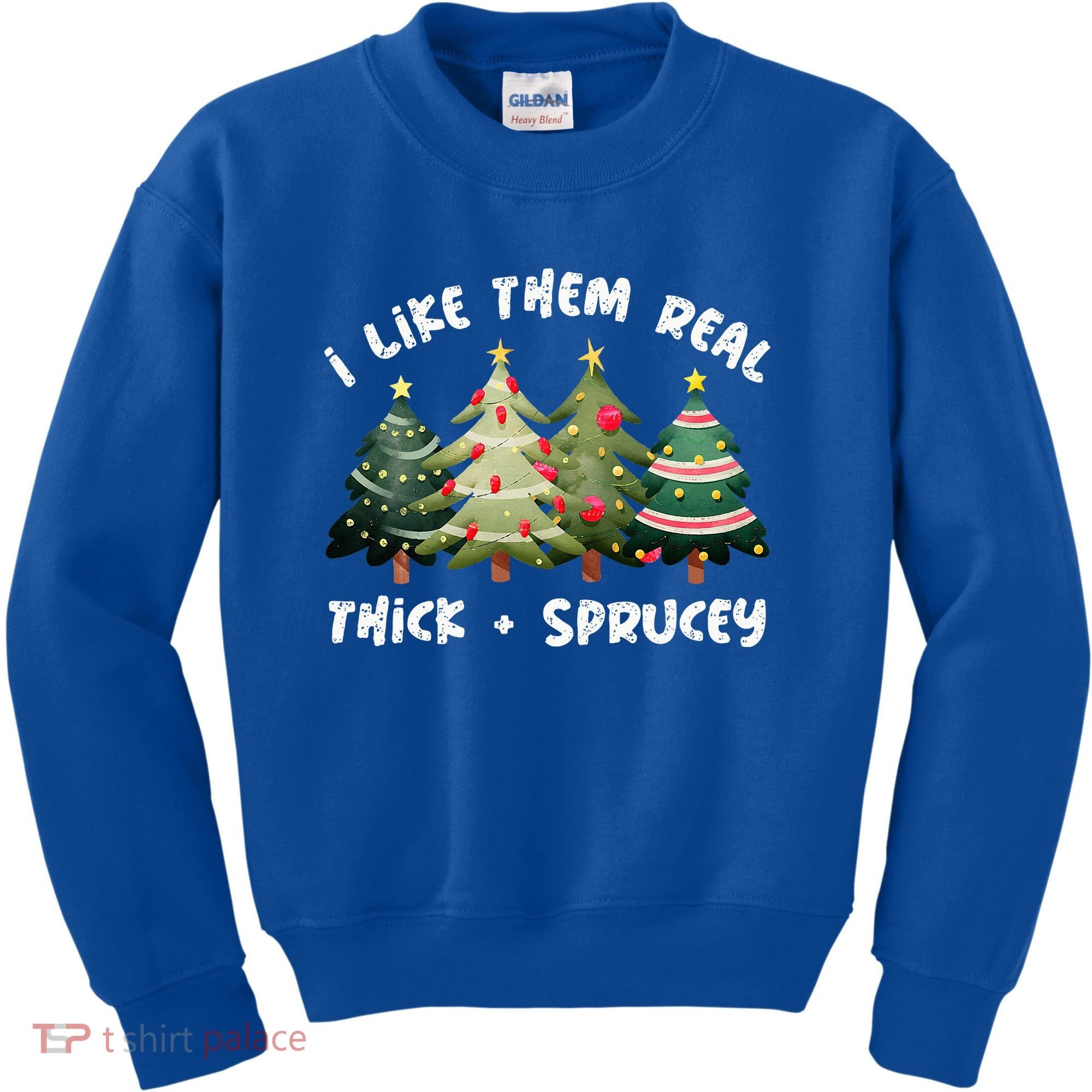 I Like Them Real Thick And Sprucey Christmas Tree Kids Sweatshirt