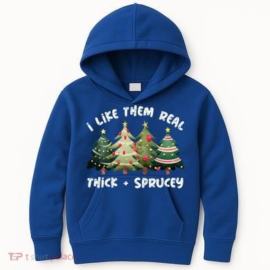 I Like Them Real Thick And Sprucey Christmas Tree Kids Hoodie