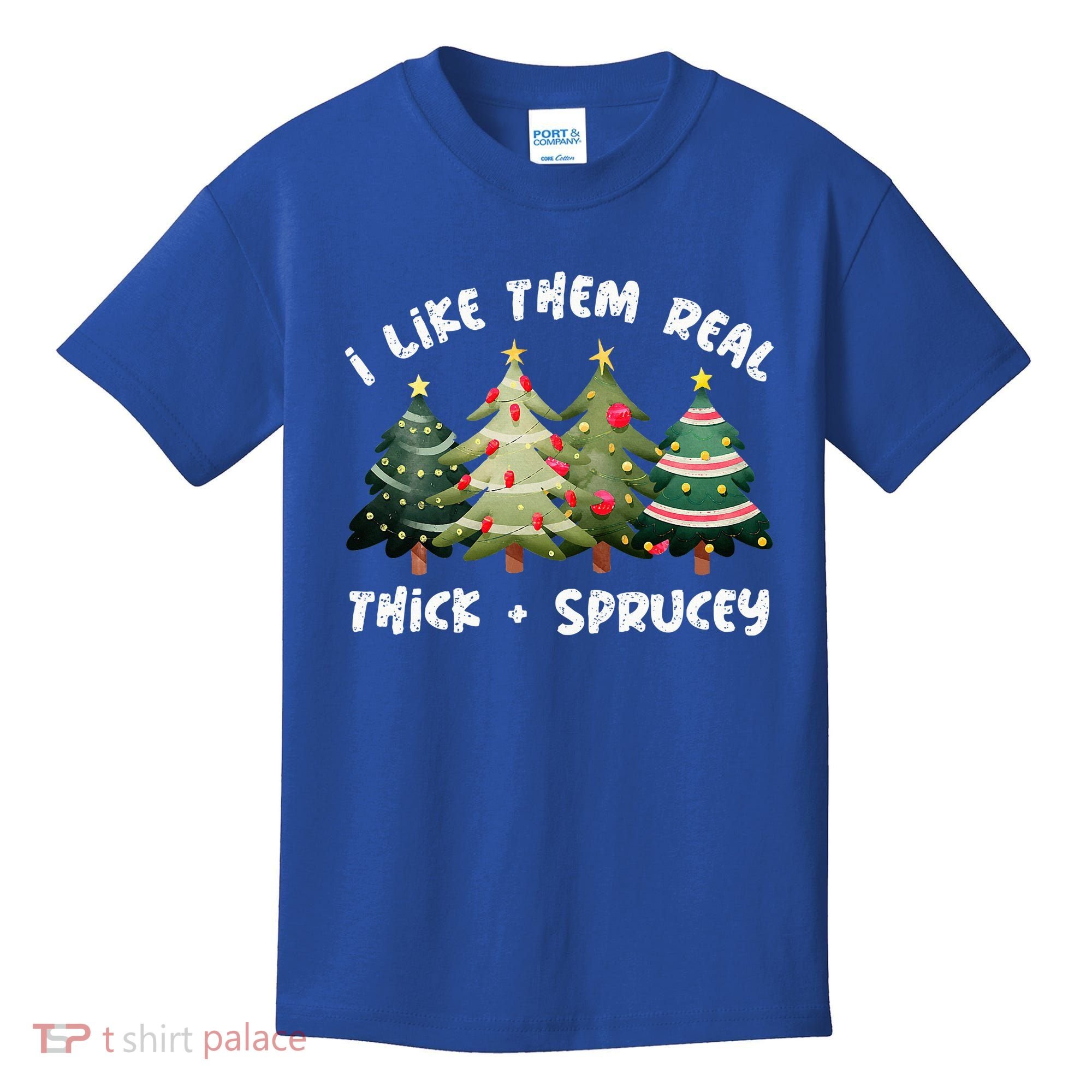 I Like Them Real Thick And Sprucey Christmas Tree Kids T-Shirt