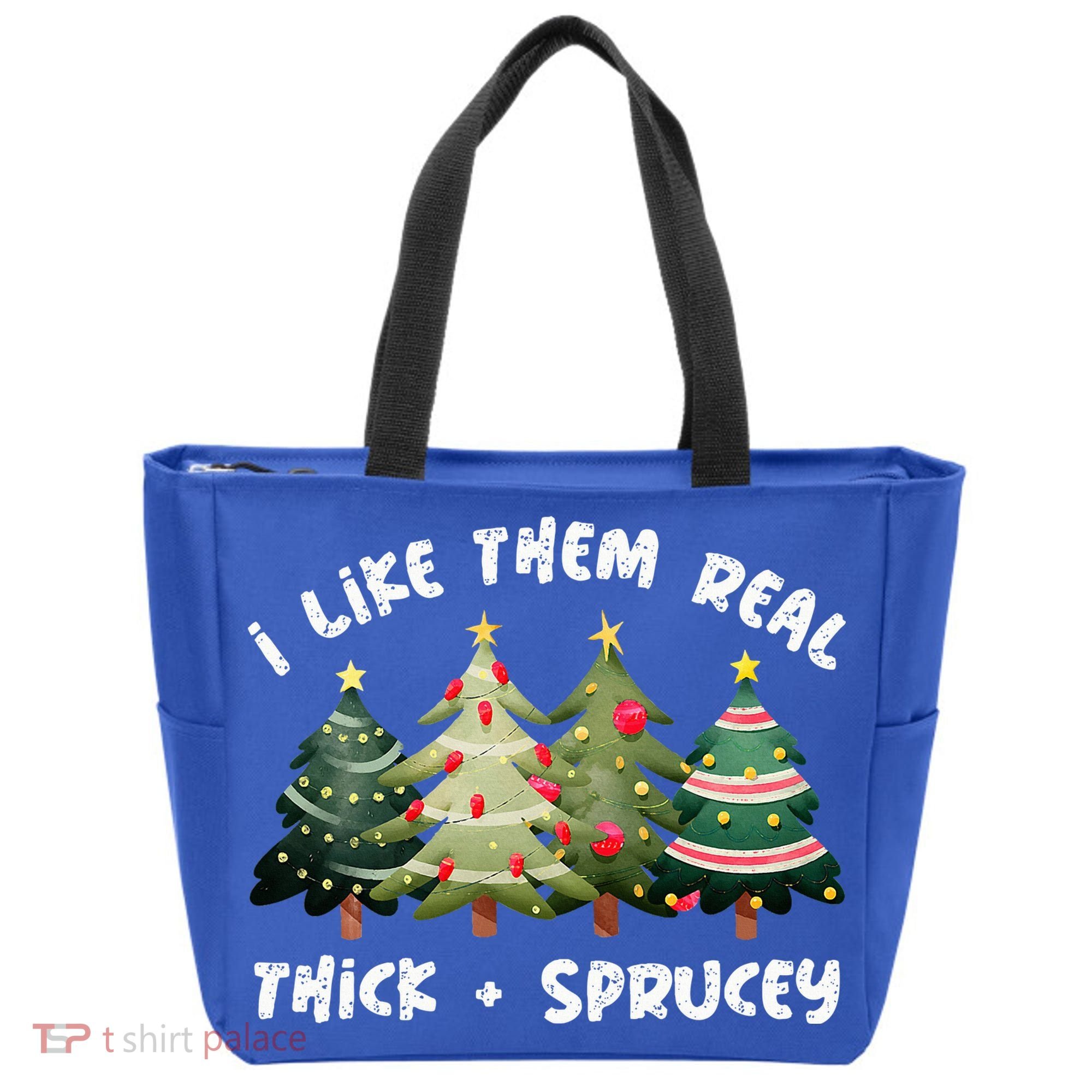 I Like Them Real Thick And Sprucey Christmas Tree Tote Bag