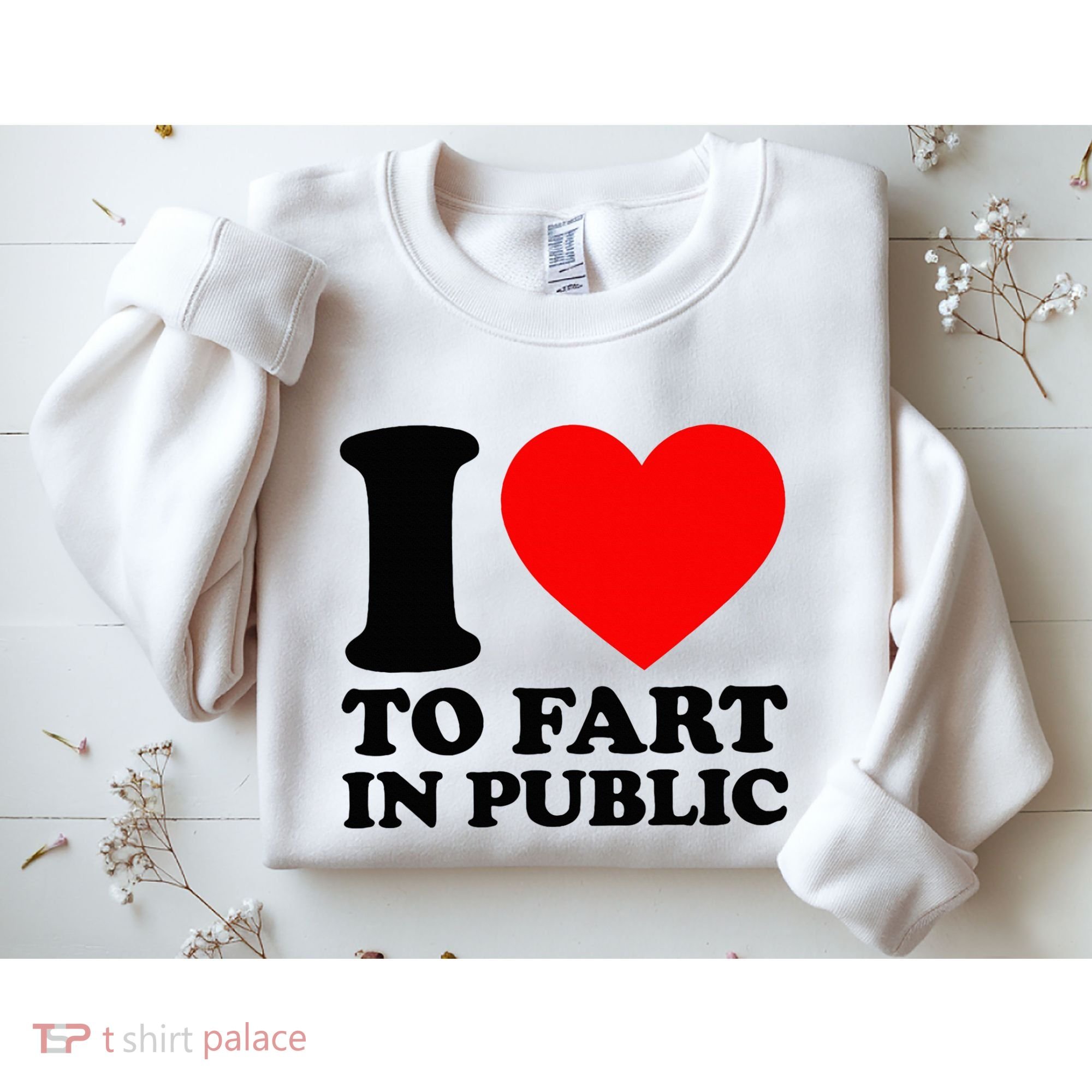 I Love To Fart In Public Sweatshirt