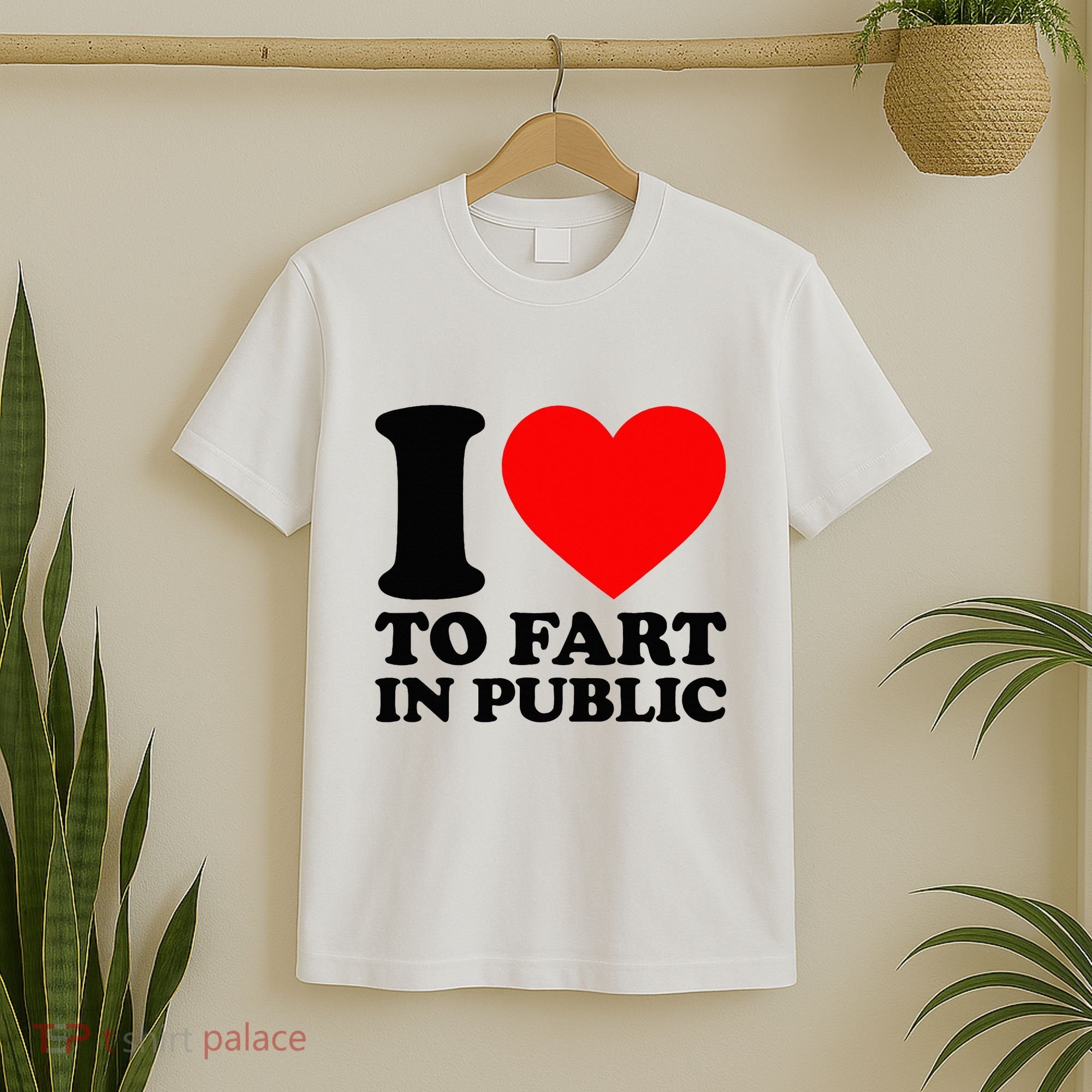 I Love To Fart In Public T-Shirt