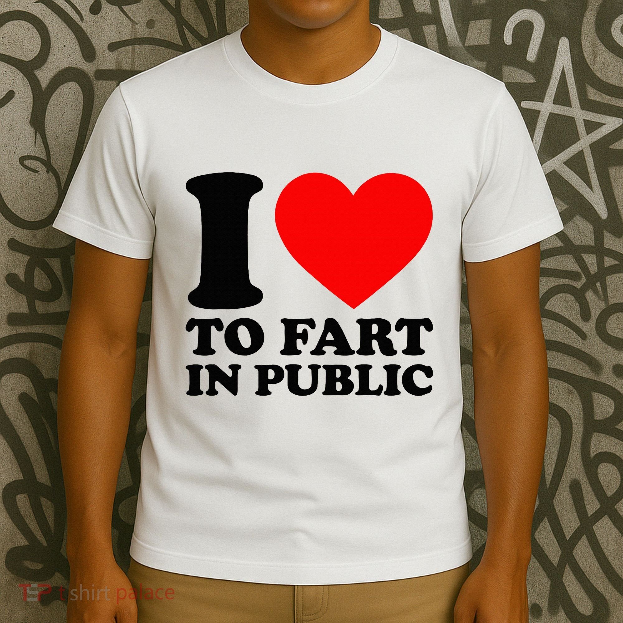 I Love To Fart In Public T-Shirt