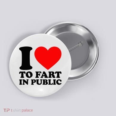 I Love To Fart In Public Button