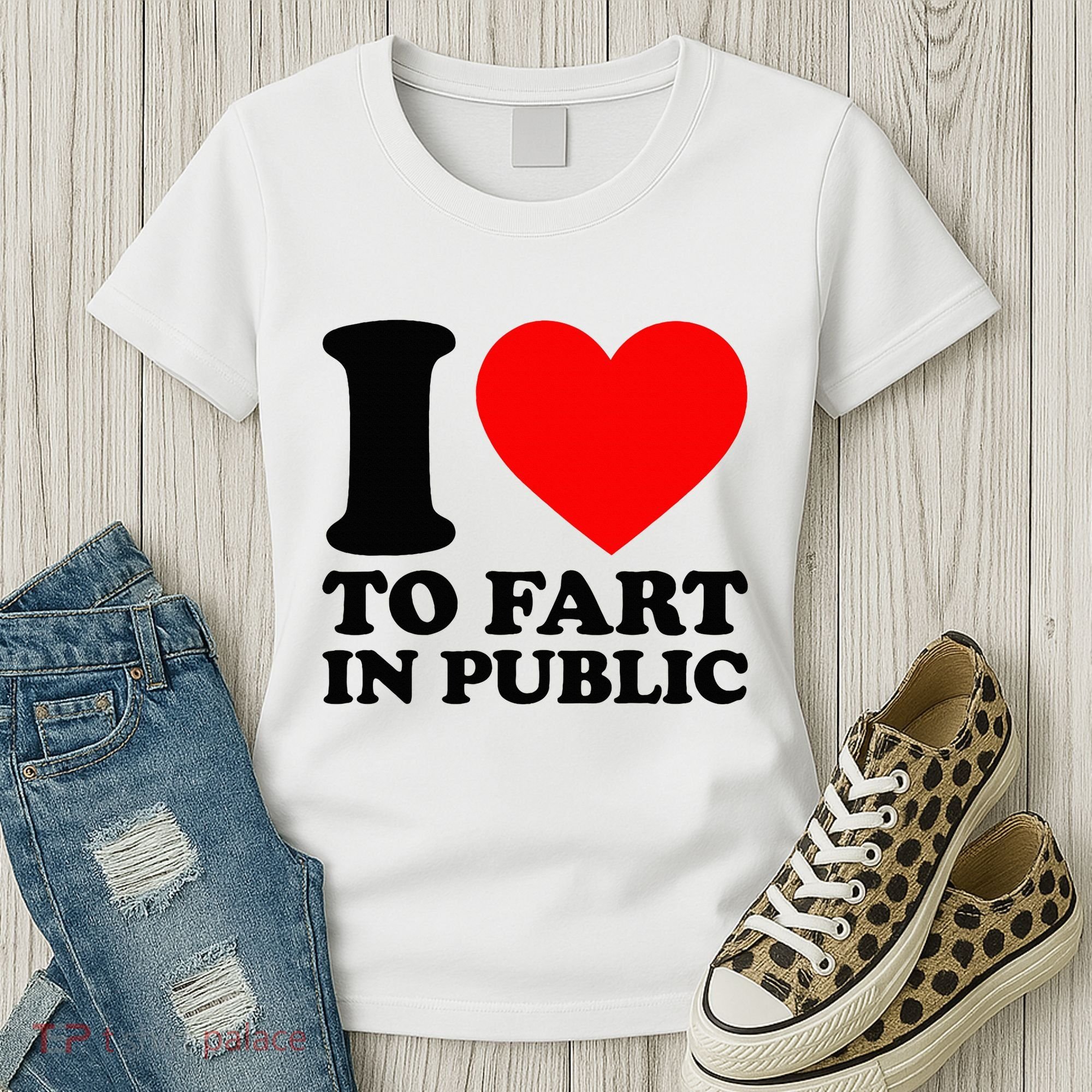 I Love To Fart In Public Women's T-Shirt