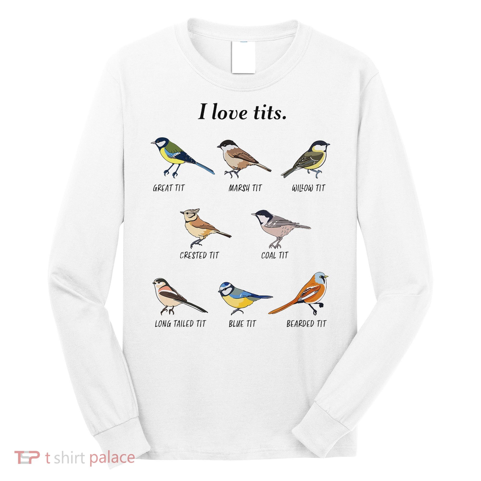 I Love Tits Birdwatching Bird Lover Gift Long Sleeve Shirt
