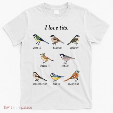 I Love Tits Birdwatching Bird Lover Gift T-Shirt