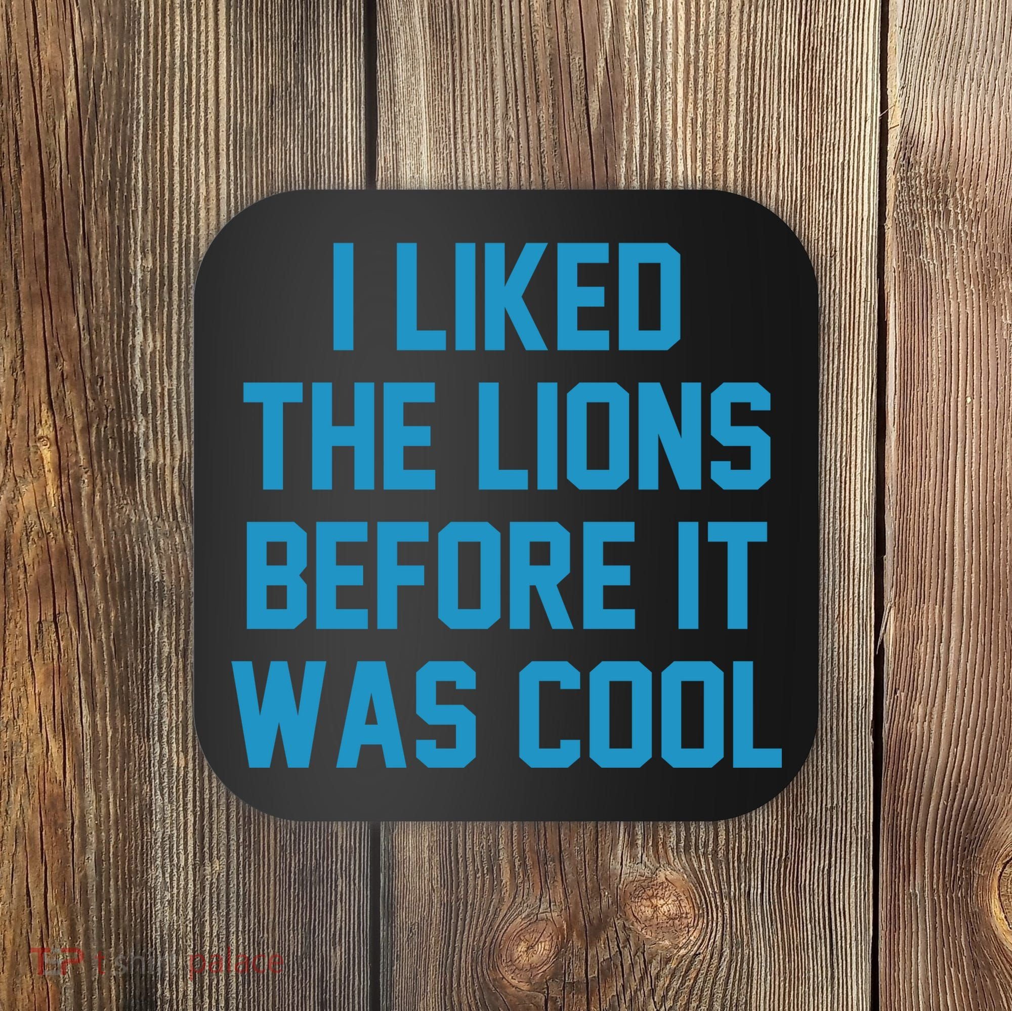 I Liked The Lions Before It Was Cool Funny Football Coaster