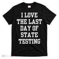 I Love The Last Day Of State Testing Funny Sarcastic Quotes T-Shirt thumb 0