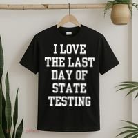 I Love The Last Day Of State Testing Funny Sarcastic Quotes T-Shirt thumb 2