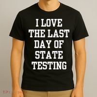I Love The Last Day Of State Testing Funny Sarcastic Quotes T-Shirt thumb 3