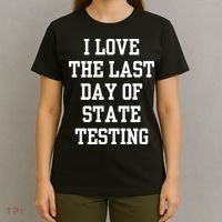 I Love The Last Day Of State Testing Funny Sarcastic Quotes T-Shirt thumb 4