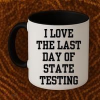 I Love The Last Day Of State Testing Funny Sarcastic Quotes Coffee Mug thumb 2