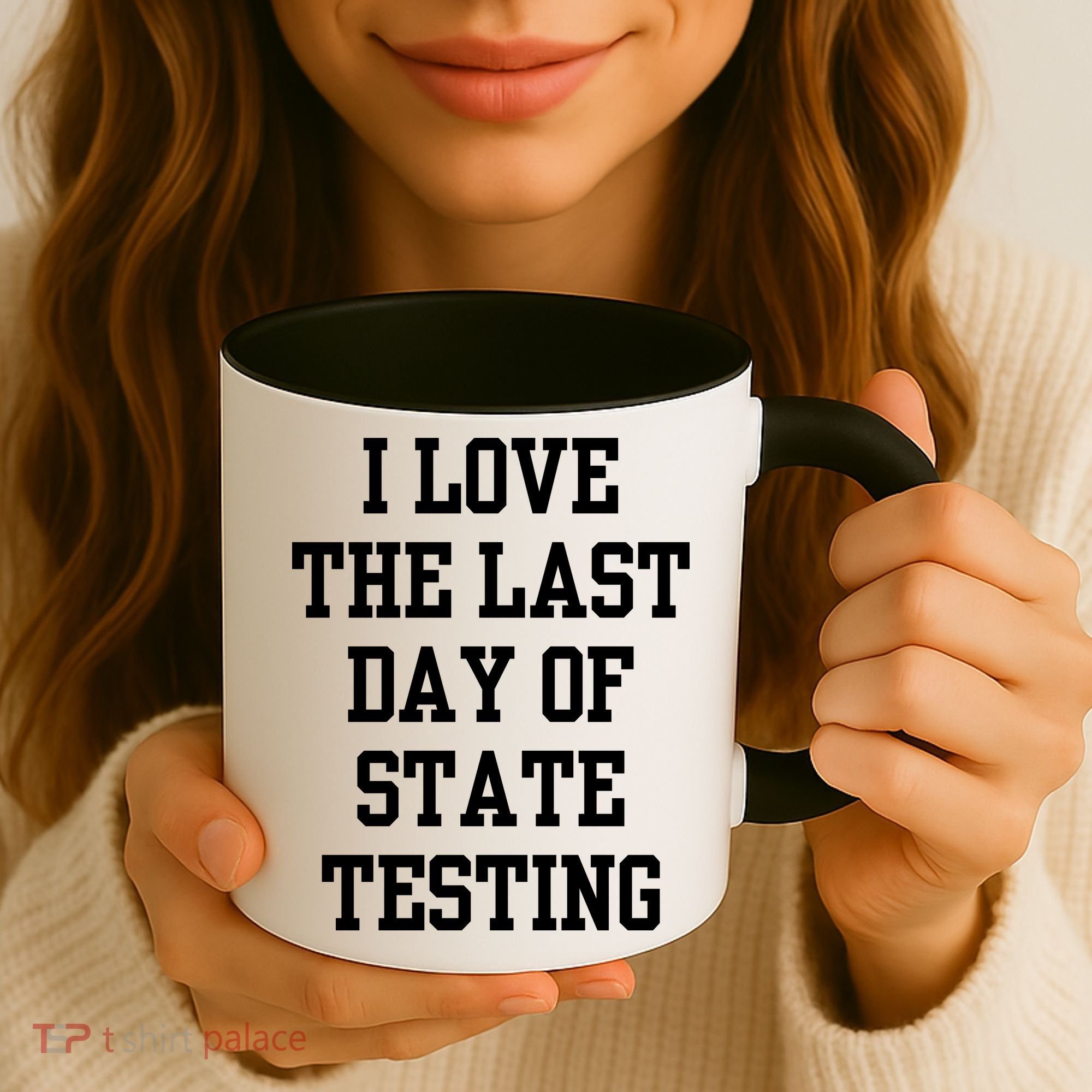 I Love The Last Day Of State Testing Funny Sarcastic Quotes Coffee Mug
