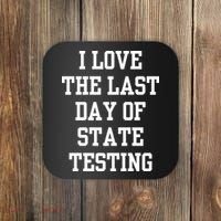 I Love The Last Day Of State Testing Funny Sarcastic Quotes Coaster thumb 0