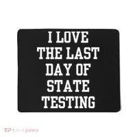 I Love The Last Day Of State Testing Funny Sarcastic Quotes Mousepad thumb 0