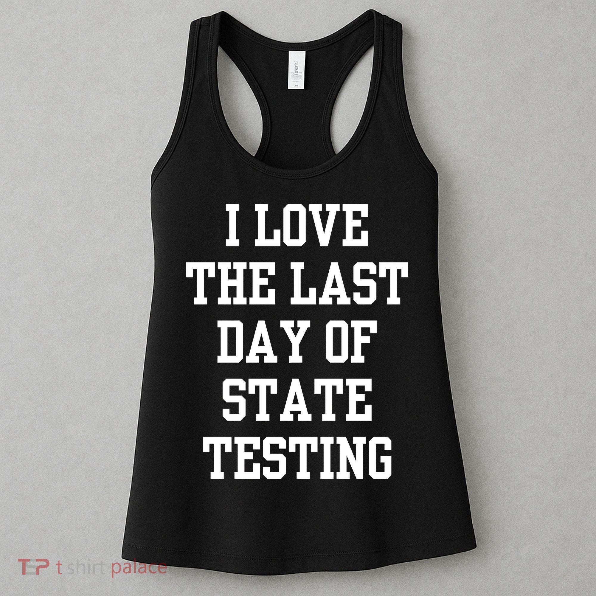 I Love The Last Day Of State Testing Funny Sarcastic Quotes Women's Tank Top