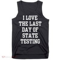 I Love The Last Day Of State Testing Funny Sarcastic Quotes Tank Top thumb 0