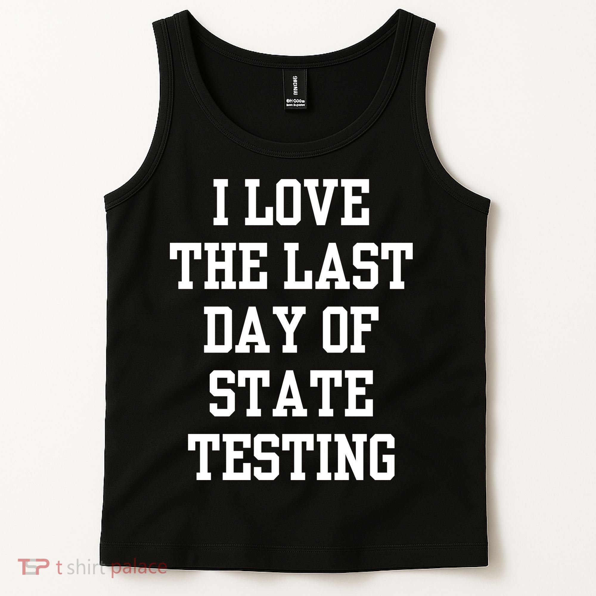 I Love The Last Day Of State Testing Funny Sarcastic Quotes Tank Top