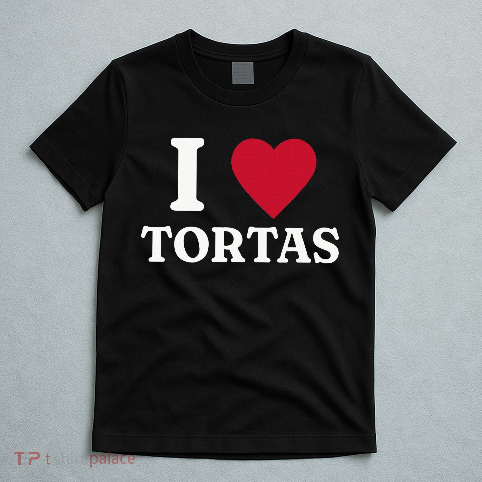 I Love Tortas Mexican Food T-Shirt