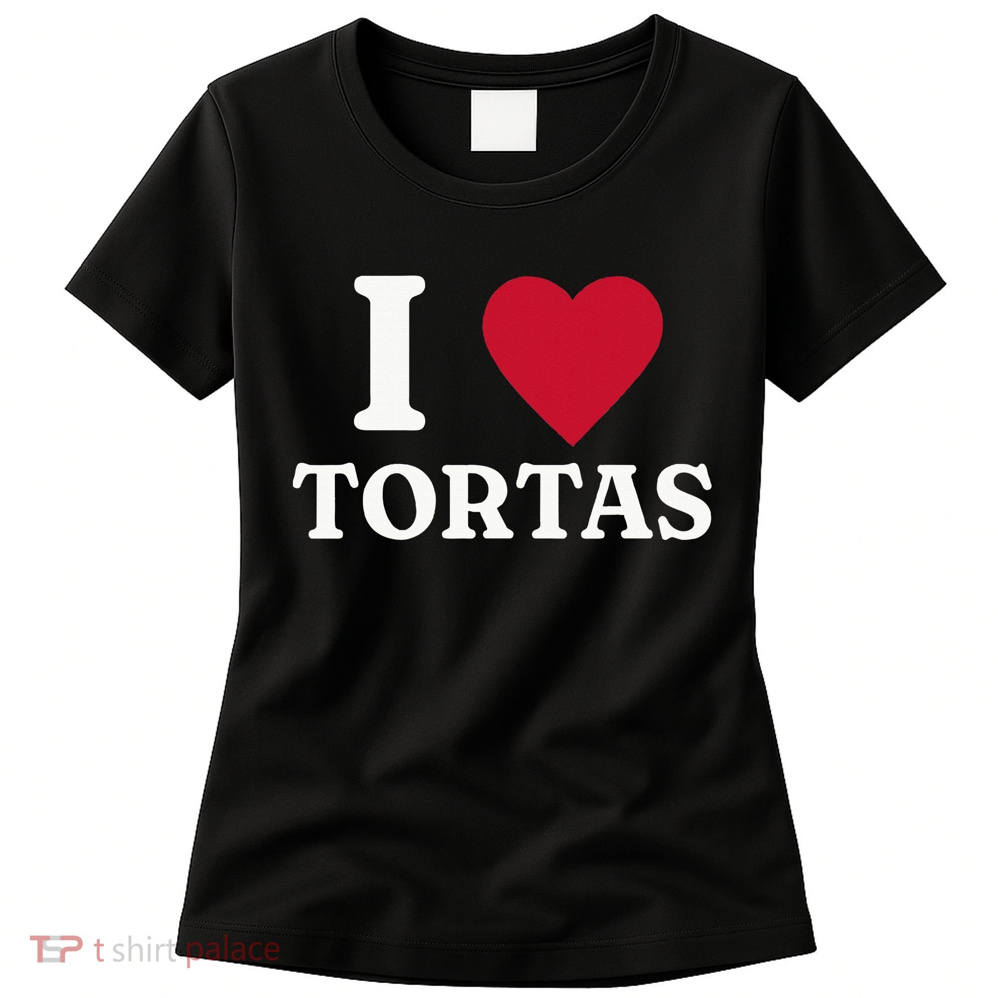 I Love Tortas Mexican Food Women's T-Shirt