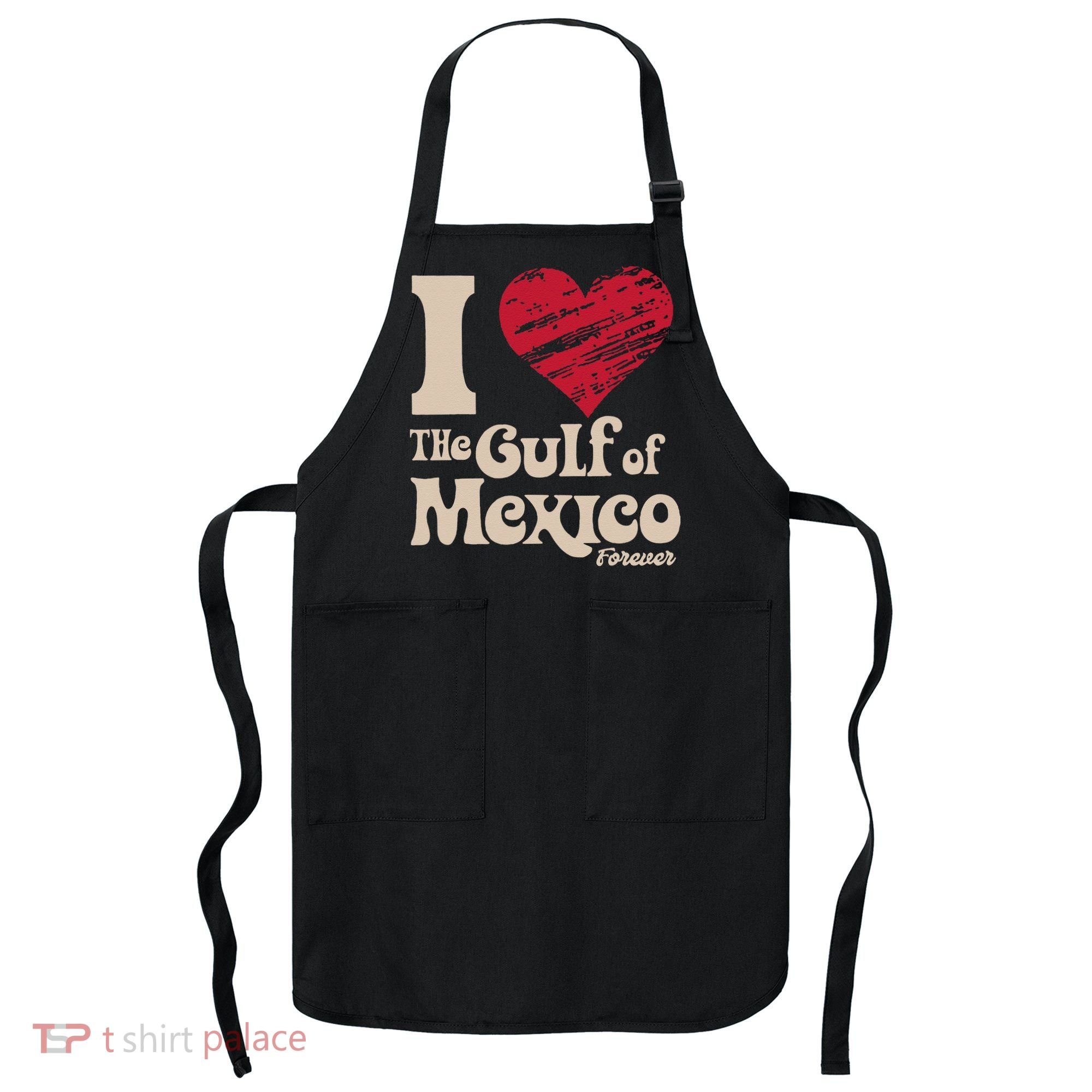 I Love The Gulf Of Mexico Forever Apron