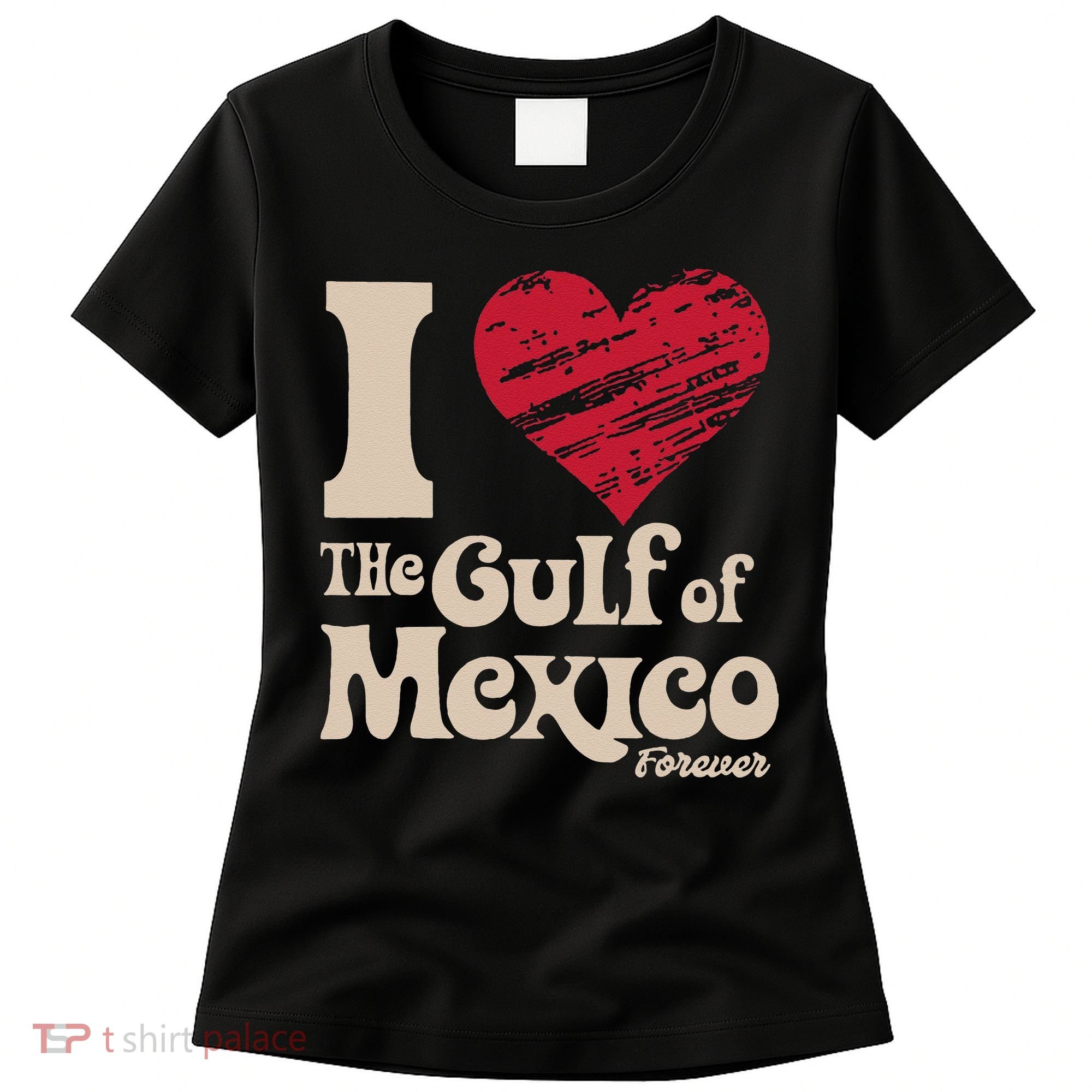 I Love The Gulf Of Mexico Forever Women's T-Shirt