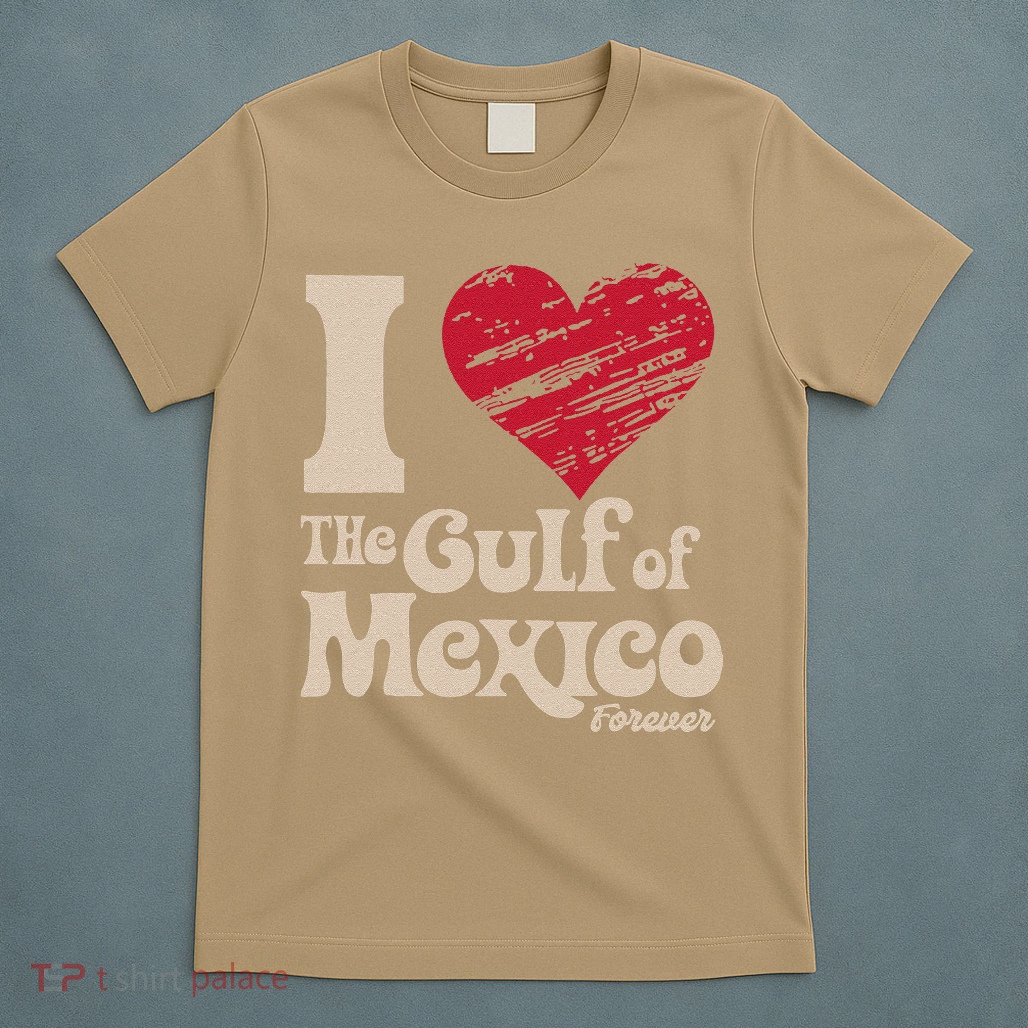 I Love The Gulf Of Mexico Forever T-Shirt
