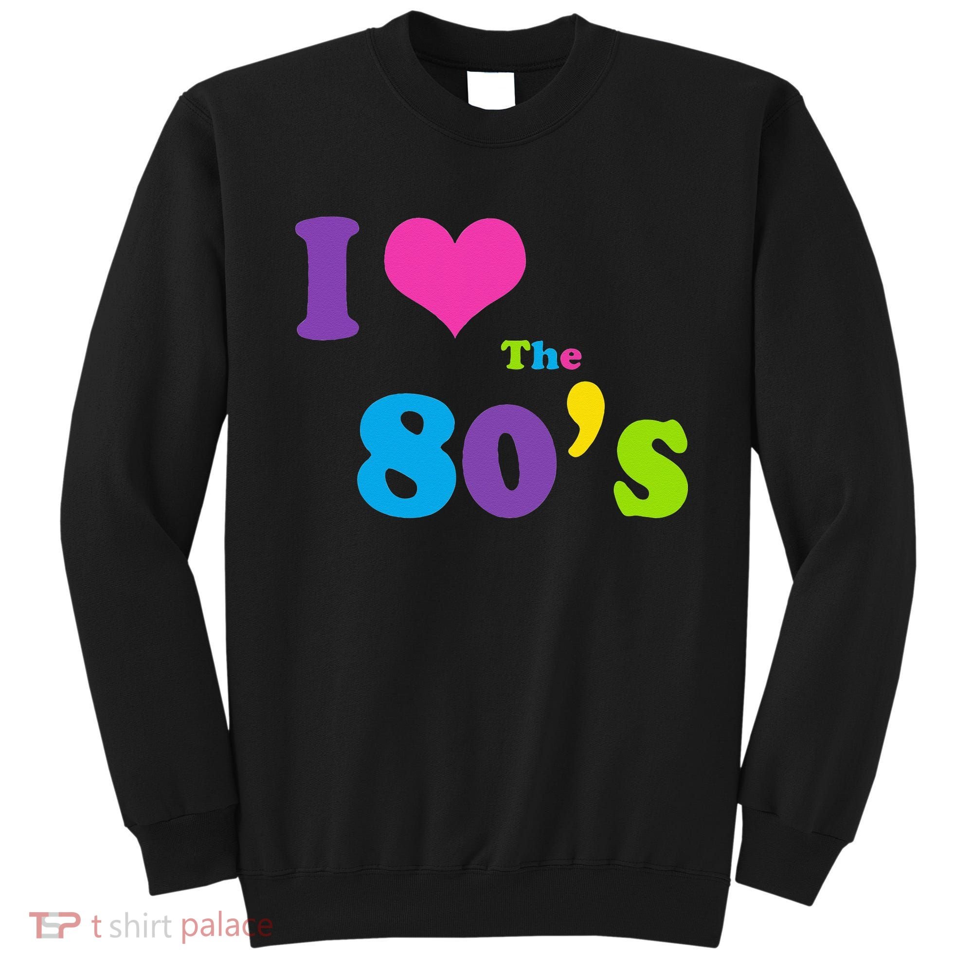 I Love the 80's Sweatshirt