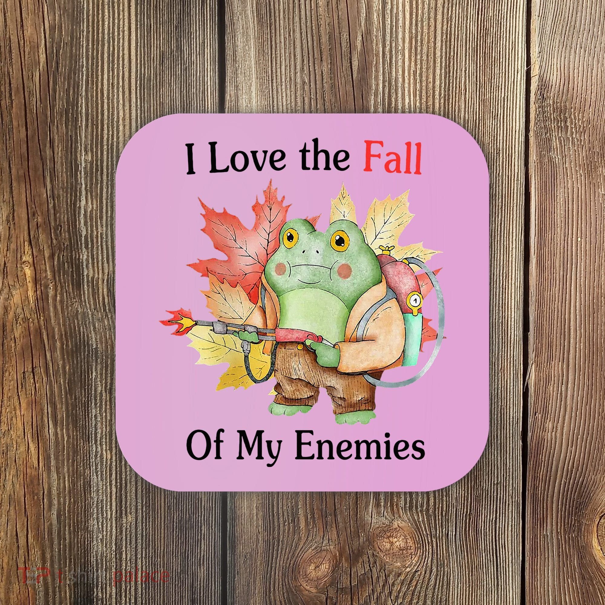 I Love The Fall Of My Enemies Coaster