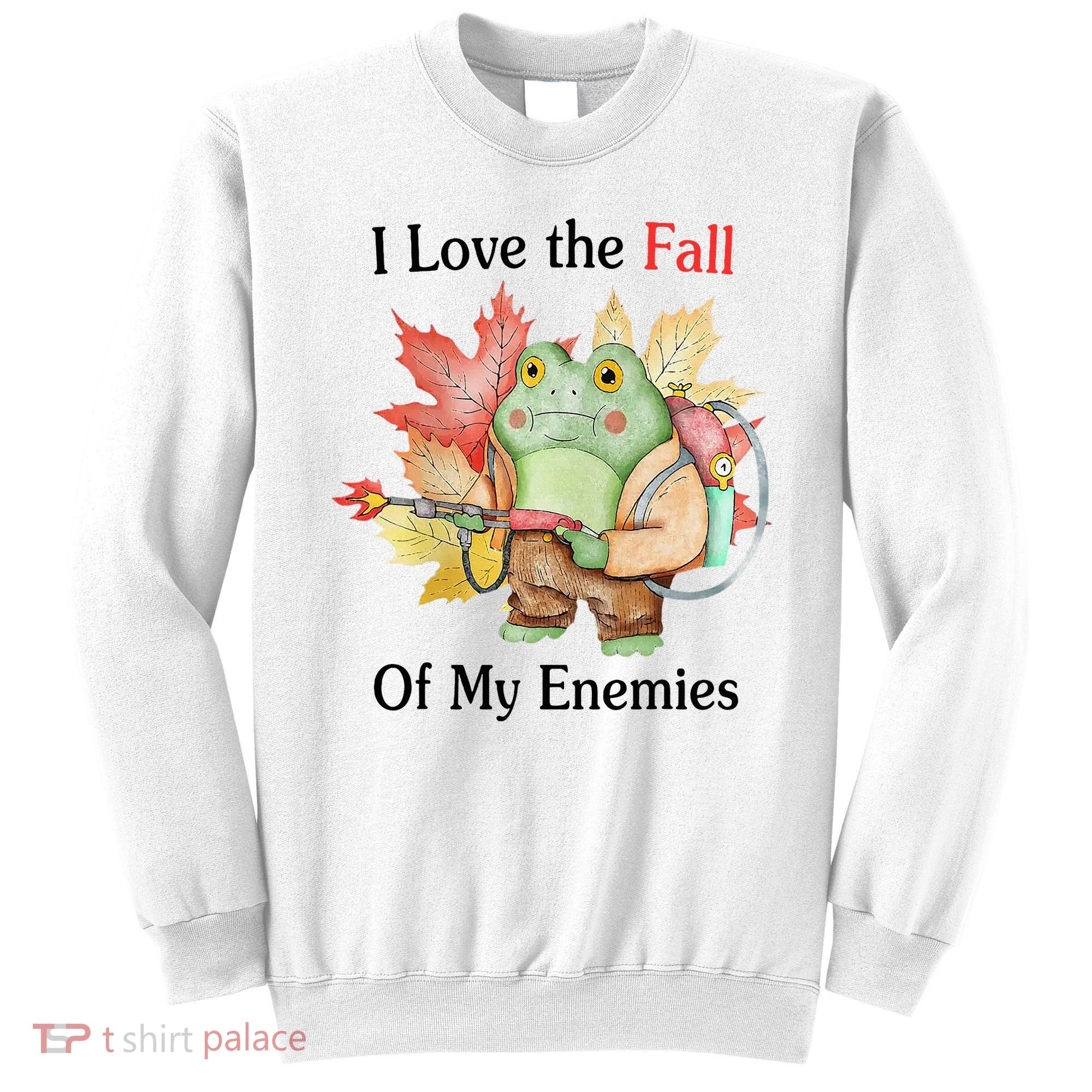 I Love The Fall Of My Enemies Sweatshirt