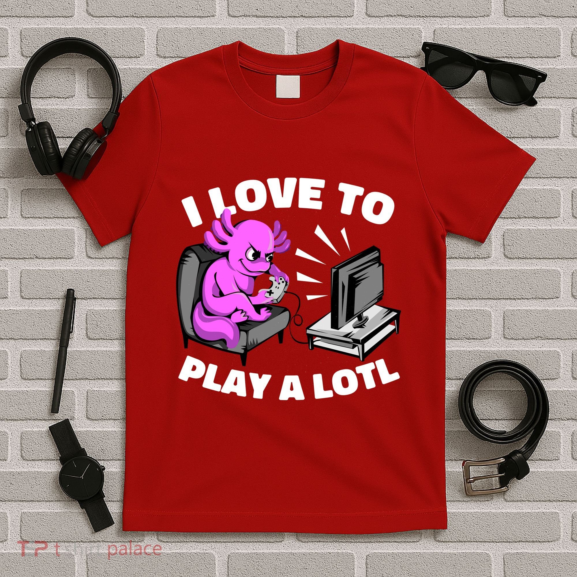 I Love To Play A Lotl Axolotl Gamesolotl Funny Gamer T-Shirt