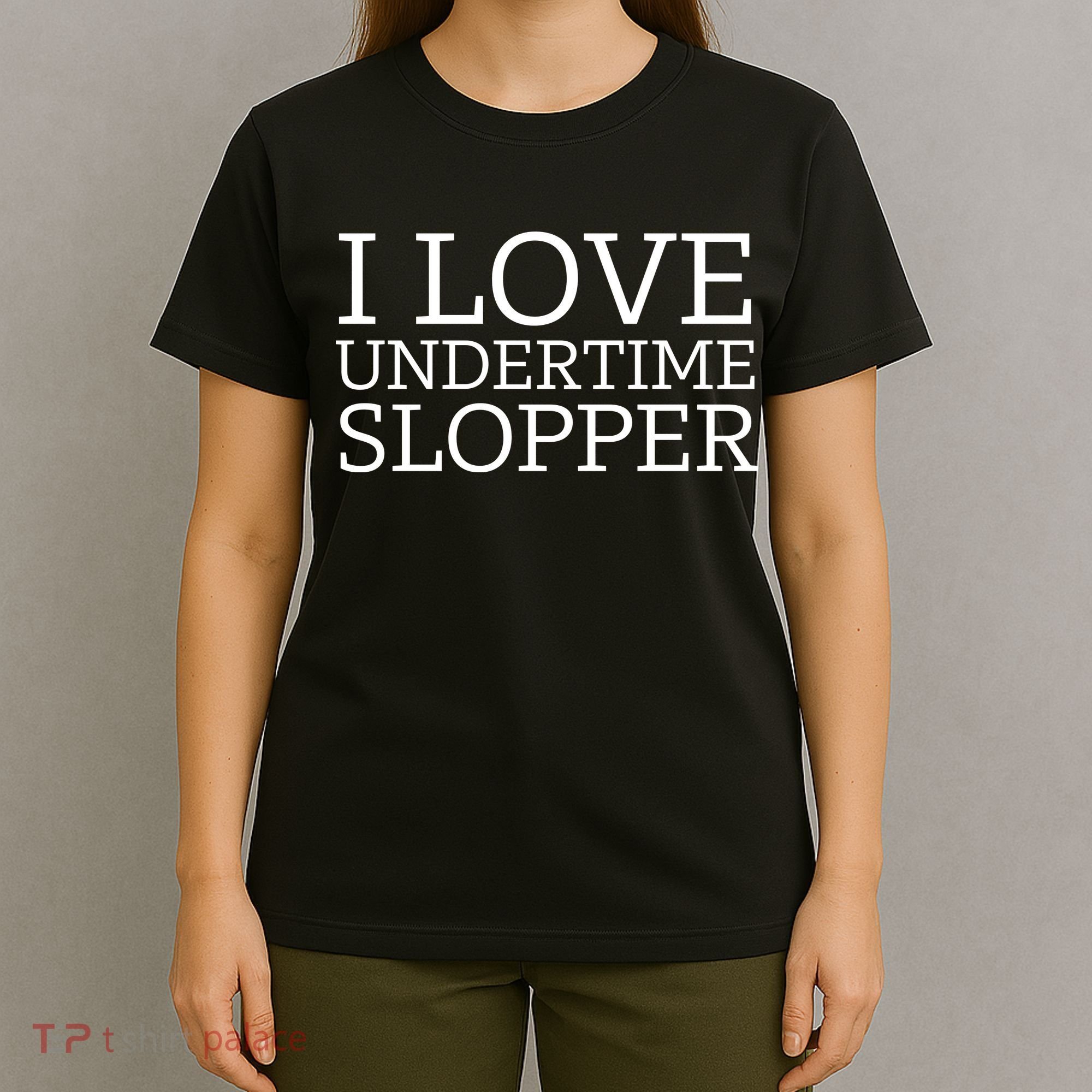 I Love Undertime Slopper Funny Meme T-Shirt