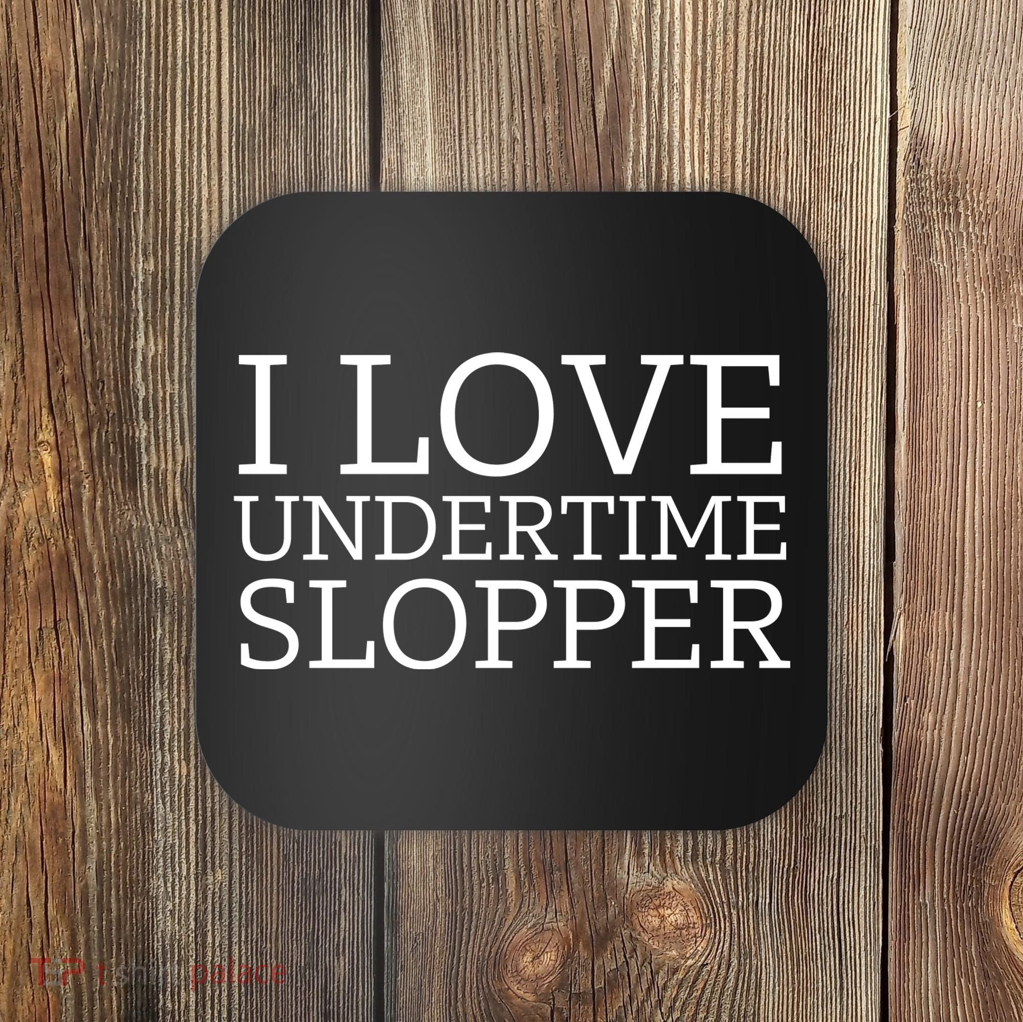 I Love Undertime Slopper Funny Meme Coaster