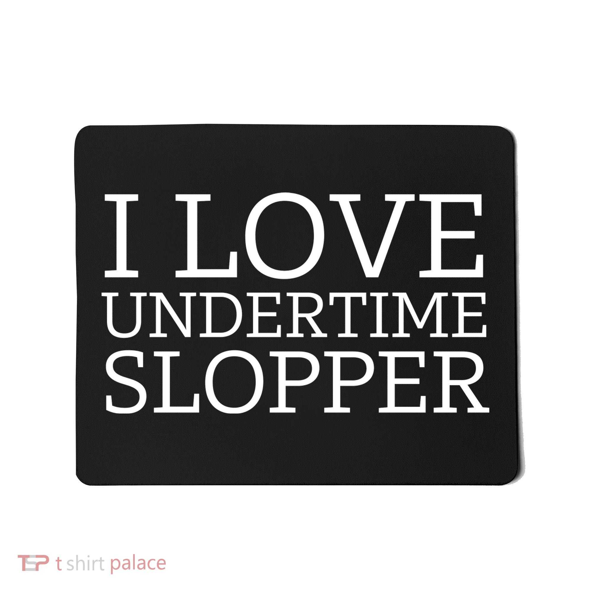 I Love Undertime Slopper Funny Meme Mousepad