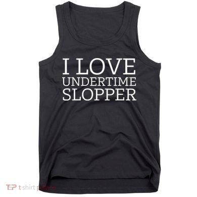 I Love Undertime Slopper Funny Meme Tank Top