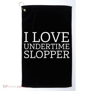 I Love Undertime Slopper Funny Meme Golf Towel