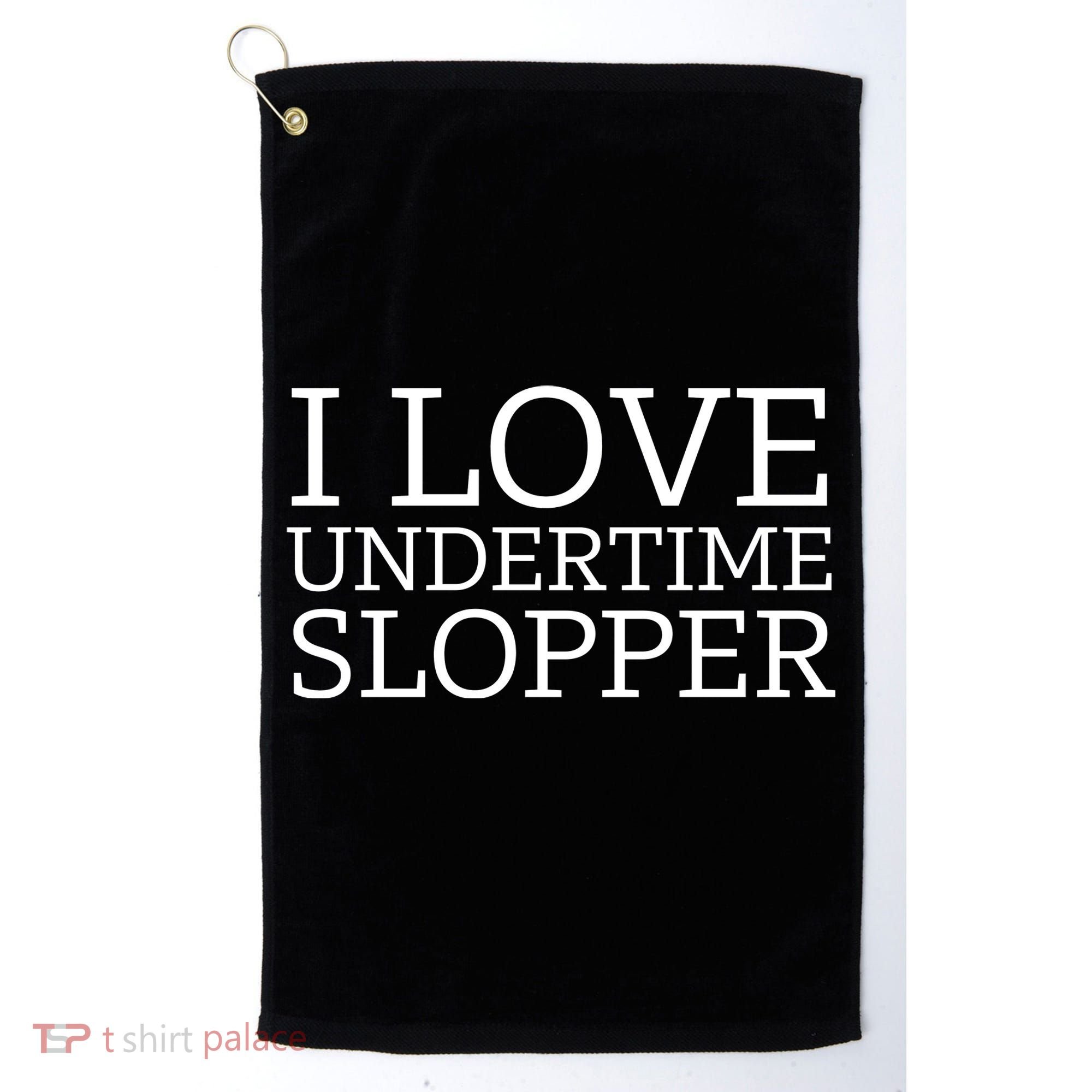 I Love Undertime Slopper Funny Meme Golf Towel