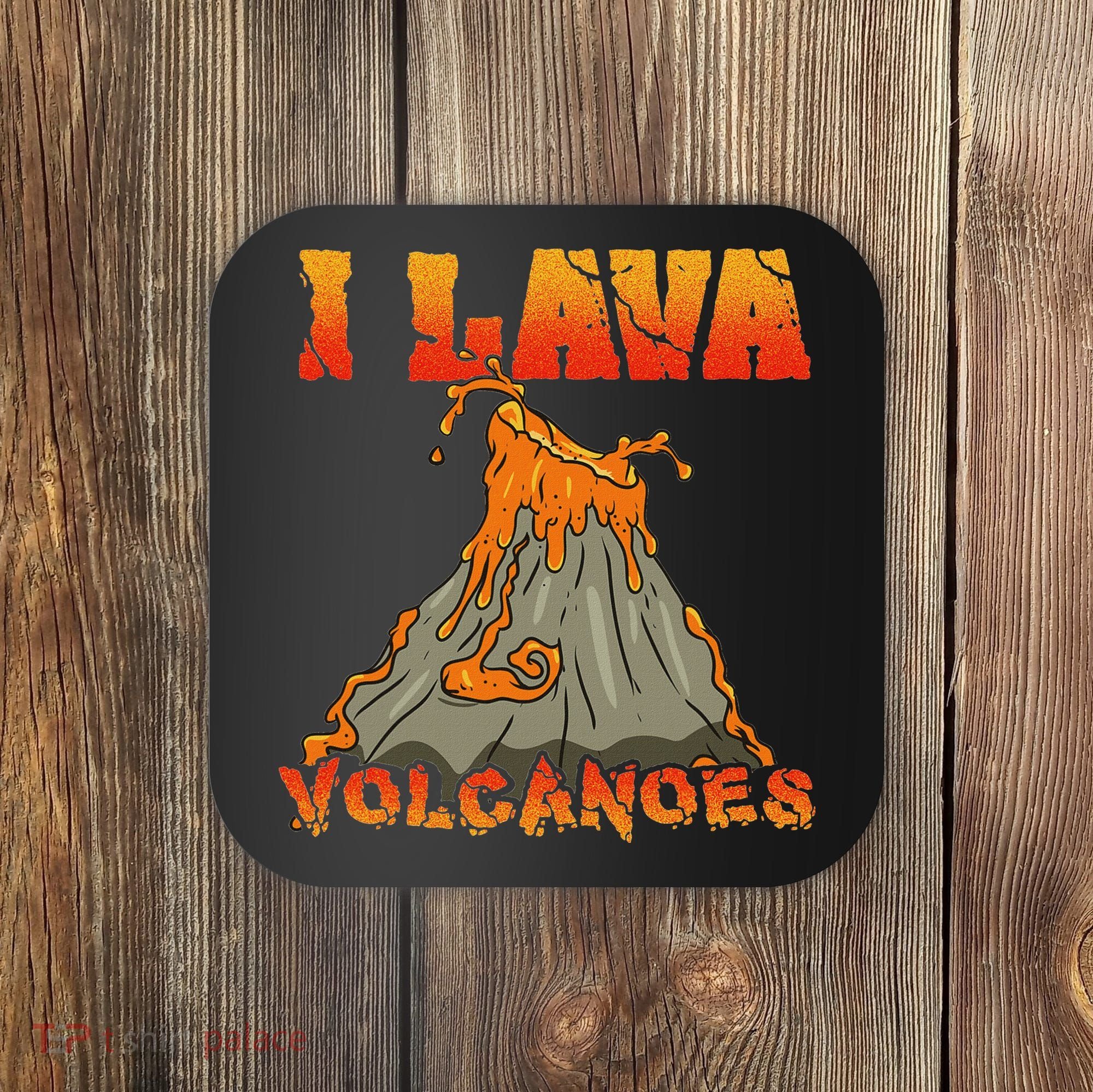 I Lava Volcanoes Geology Volcano Lover Coaster