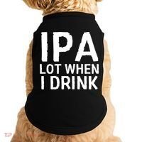 Ipa Lot When I Drink Doggie Tank thumb 0