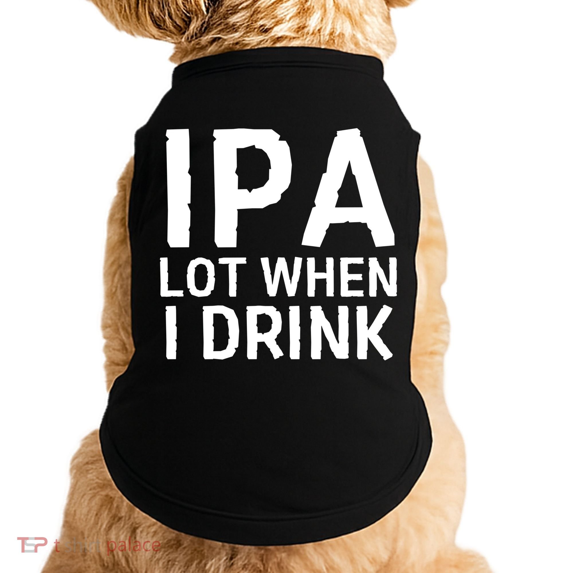 Ipa Lot When I Drink Doggie Tank