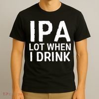 Ipa Lot When I Drink T-Shirt thumb 3