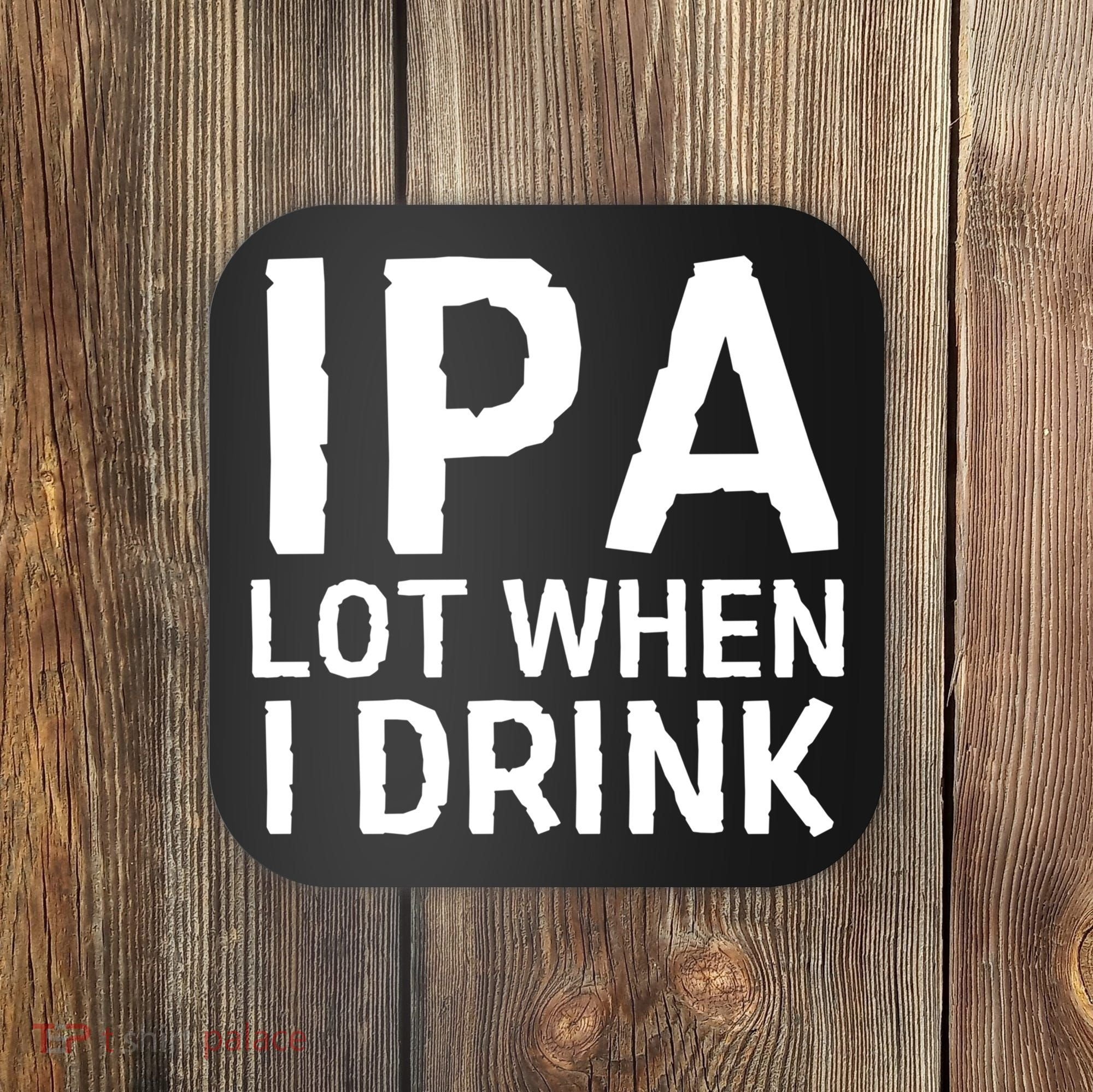 Ipa Lot When I Drink Coaster