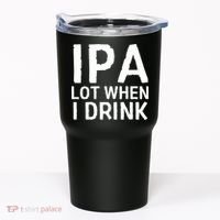 Ipa Lot When I Drink Tumbler thumb 0