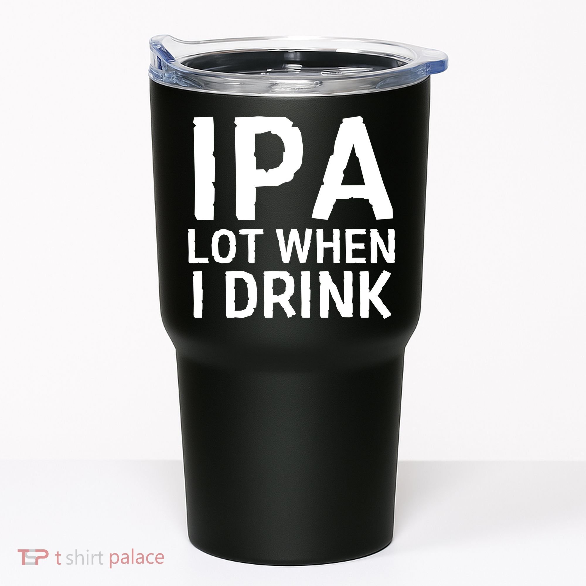 Ipa Lot When I Drink Tumbler