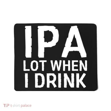 Ipa Lot When I Drink Mousepad