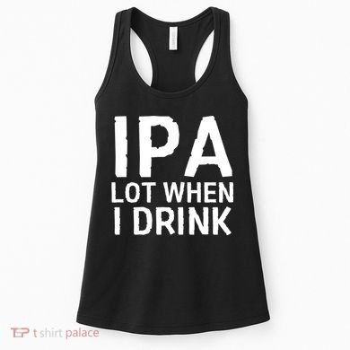 Ipa Lot When I Drink Women's Tank Top