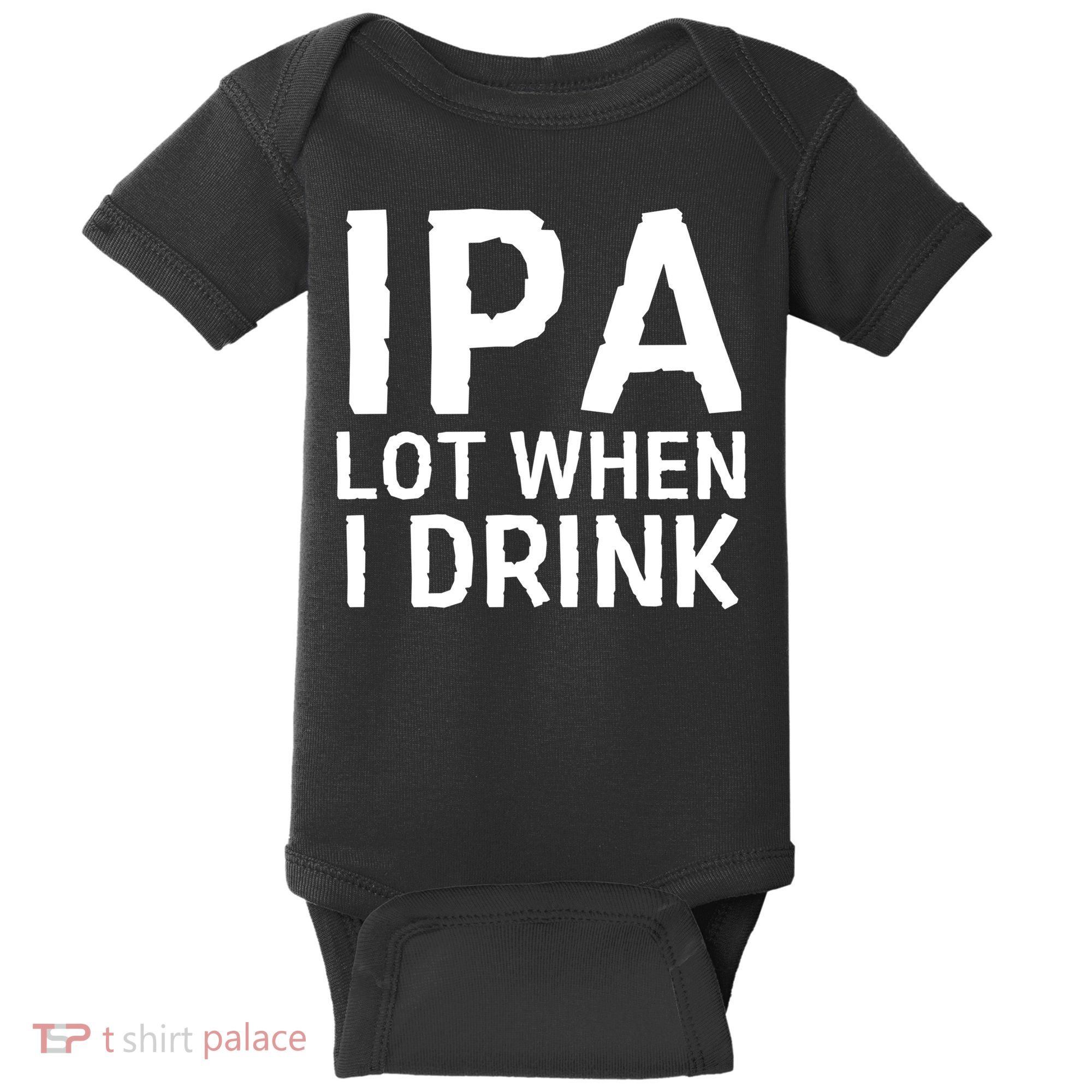 Ipa Lot When I Drink Baby Bodysuit