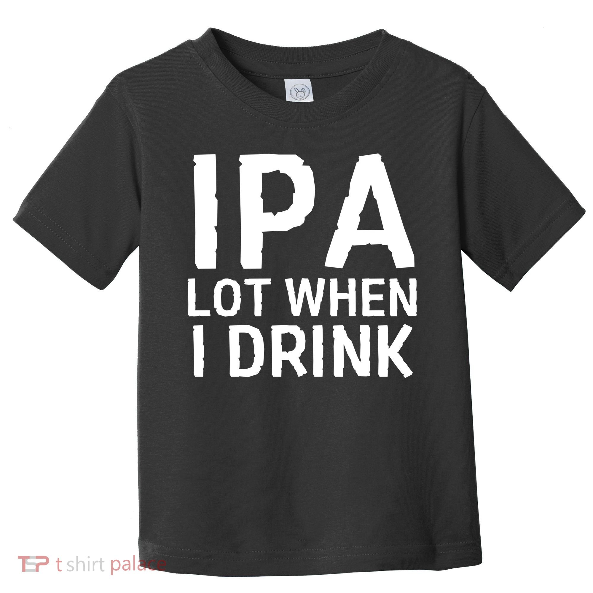 Ipa Lot When I Drink Toddler T-Shirt
