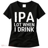 Ipa Lot When I Drink Women's T-Shirt thumb 0